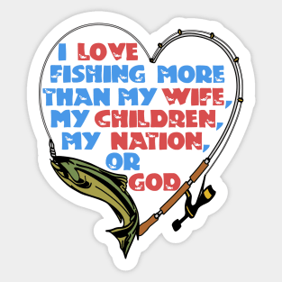 I Love Fishing More Than My Wife Sticker